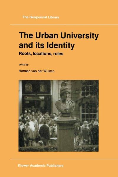 The Urban University and its Identity: Roots, Location, Roles - GeoJournal Library - Herman Van Der Wusten - Livres - Springer - 9789401061810 - 26 octobre 2012