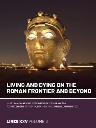 Cover for Living and dying on the Roman Frontier and beyond: Proceedings of the 25th International Congress of Roman Frontier Studies 3 (Paperback Book) (2024)