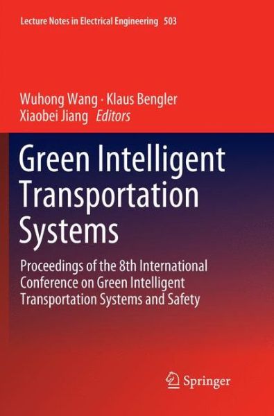 Cover for Green Intelligent Transportation Systems: Proceedings of the 8th International Conference on Green Intelligent Transportation Systems and Safety - Lecture Notes in Electrical Engineering (Paperback Book) [Softcover Reprint of the Original 1st 2019 edition] (2018)
