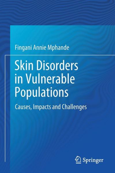 Cover for Fingani Annie Mphande · Skin Disorders in Vulnerable Populations: Causes,  Impacts and Challenges (Paperback Book) [1st ed. 2020 edition] (2021)