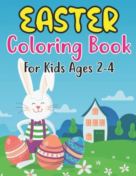 Cover for Anjuman Publishing · Easter Coloring Book For Kids Ages 2-4: Happy Easter Coloring Book For Kids - 30 Unique Coloring Pages With Cute Little Rabbits, Easter, Egg (Easter Gift For Kids) (Paperback Book) (2022)