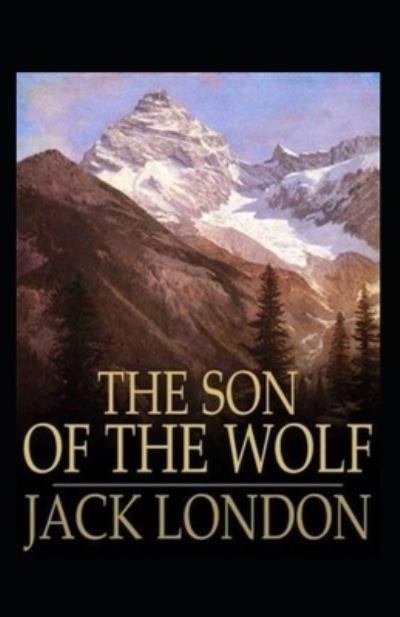 Cover for Jack London · The Son of the Wolf Annotated (Paperback Book) (2022)
