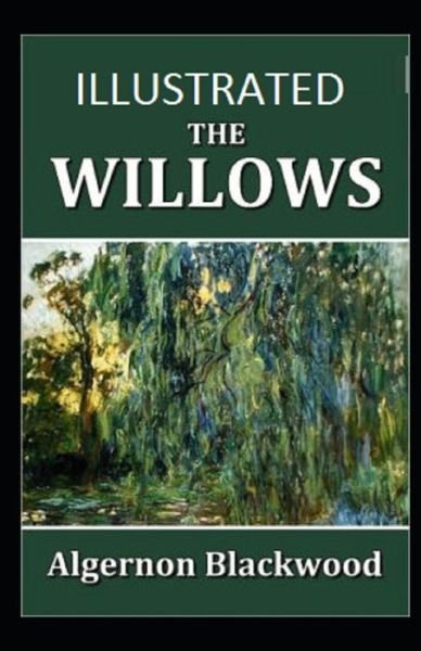 The Willows Illustrated - Algernon Blackwood - Boeken - Independently Published - 9798463346810 - 24 augustus 2021
