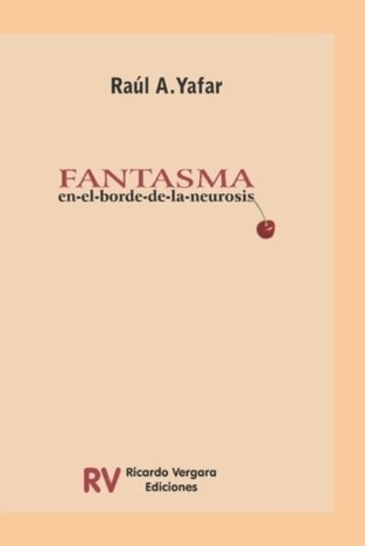 Cover for Raul A Yafar · Fantasma: En el borde de la neurosis (Paperback Book) (2012)