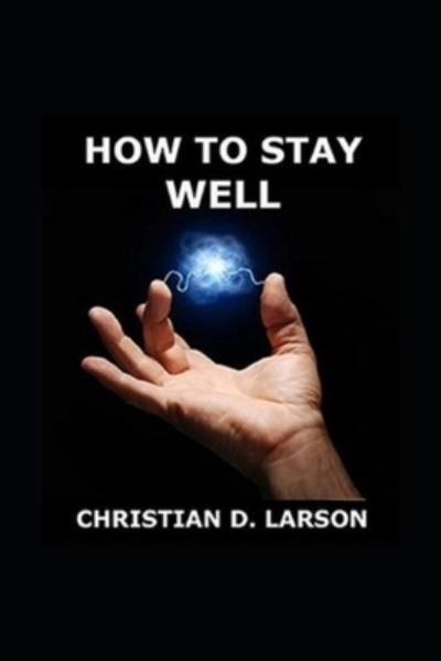 Cover for Christian D Larson · How to Stay Well illustrated (Paperback Book) (2021)