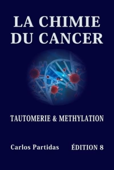Cover for Carlos L Partidas · La Chimie Du Cancer: Tautomerie Et Methylation (Taschenbuch) (2021)