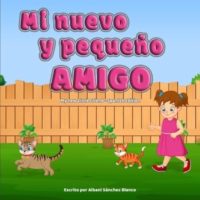 Cover for Albani Sanchez Blanco · Mi Nuevo y Pequeno Amigo (My New Little Friend - Spanish Edition: Aprendamos los valores de la amistad, el companerismo y la solidaridad (Paperback Book) (2021)