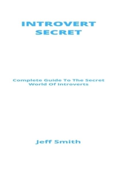 Cover for Jeff Smith · Introvert Secrets: Complete Guide To The Secret World Of Introverts (Pocketbok) (2021)