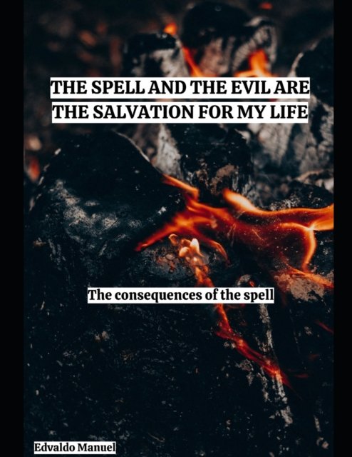 Cover for Edvaldo Salazar Manuel · The spell and the evil are the salvation for my life: the consequences of the spell (Paperback Book) (2021)