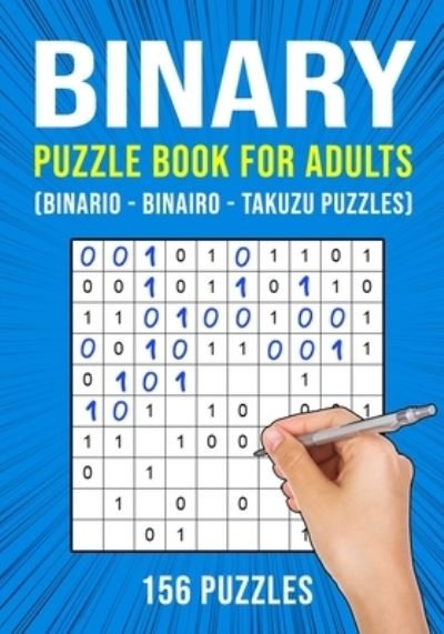 Cover for Puzzle King Publishing · Binary Puzzle Book for Adults: 156 Binario Binairo Takuzu Math Logic Puzzles Easy to Hard (Paperback Book) (2021)