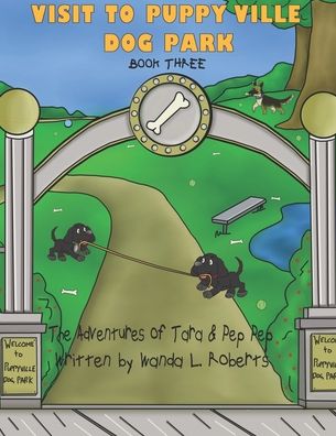 Cover for Wanda L Roberts · The Adventures of Tara and Pep Pep - Visit to Puppy Ville Dog Park - Book Three (Paperback Book) (2020)