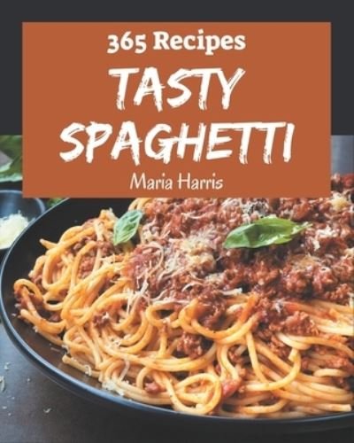 Cover for Maria Harris · 365 Tasty Spaghetti Recipes (Taschenbuch) (2020)
