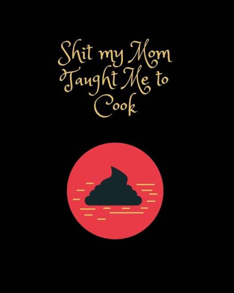 Cover for Sawyer Frey · Shit My Mom Taught Me to Cook (Paperback Book) (2020)