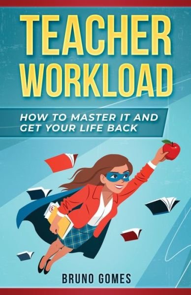 Cover for Bruno Gomes · Teacher Workload: How to Master it and Get Your Life Back (Paperback Bog) (2020)