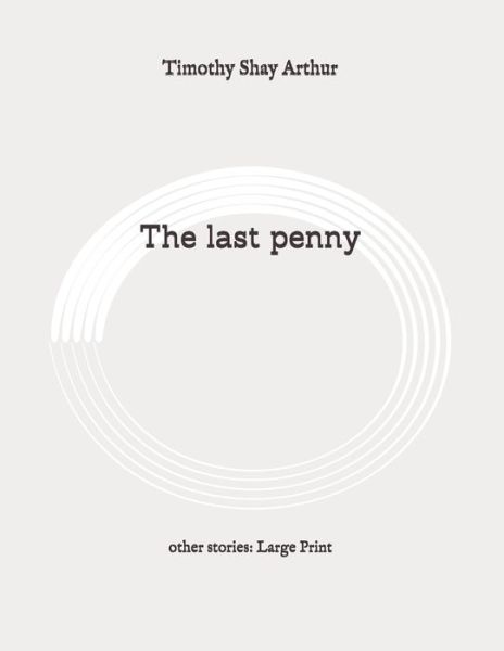 Cover for Timothy Shay Arthur · The last penny (Pocketbok) (2020)