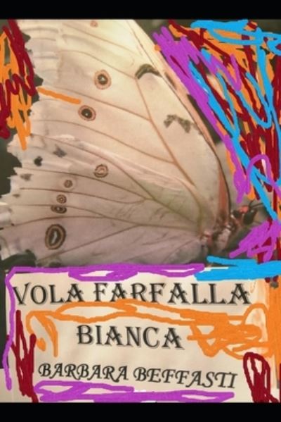 Cover for Barbara Beffasti · &quot; Vola Farfalla Bianca&quot; (Paperback Book) (2020)