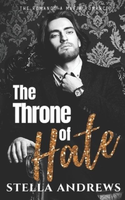 Cover for Stella Andrews · The Throne of Hate: A mafia romance - Romanos (Paperback Book) (2020)