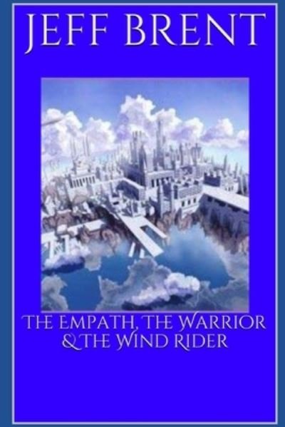 Cover for Jeff Brent · The Empath, The Warrior &amp; The Wind Rider (Paperback Bog) (2021)