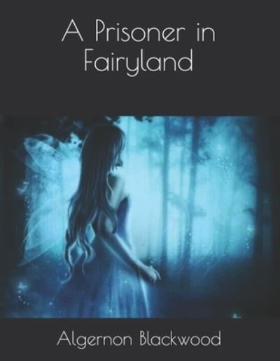Cover for Algernon Blackwood · A Prisoner in Fairyland (Pocketbok) (2021)