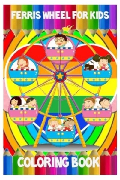 Ferris Wheel For Kids Coloring Book - Park - Books - Independently Published - 9798729730810 - March 29, 2021