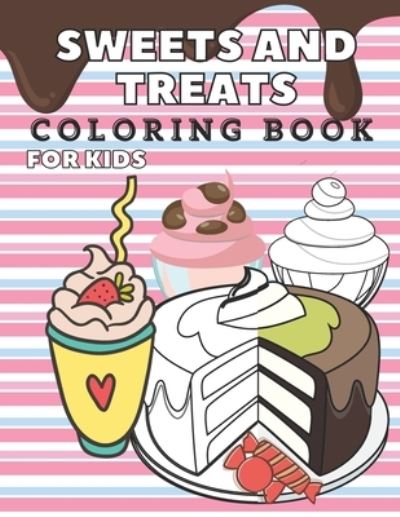 Cover for Lili Kim · Sweets and Treats Coloring Book For Kids: Fun And Education For Kids: 40 Awesome Images: Donuts, Cakes, Cupcakes, Ice Cream, Cookies &amp; More! (Paperback Book) (2021)