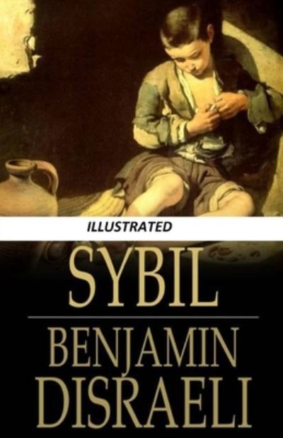 Cover for Benjamin Disraeli · Sybil, or The Two Nations Illustrated (Paperback Book) (2021)