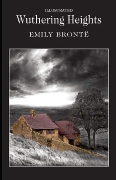 Wuthering Heights Illustrated - Emily Bronte - Kirjat - Independently Published - 9798742120810 - keskiviikko 21. huhtikuuta 2021