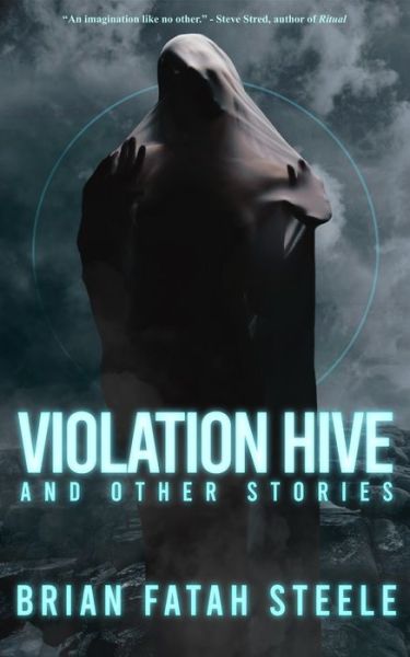 Violation Hive: and Other Stories - Brian Fatah Steele - Books - Independently Published - 9798742683810 - October 11, 2021