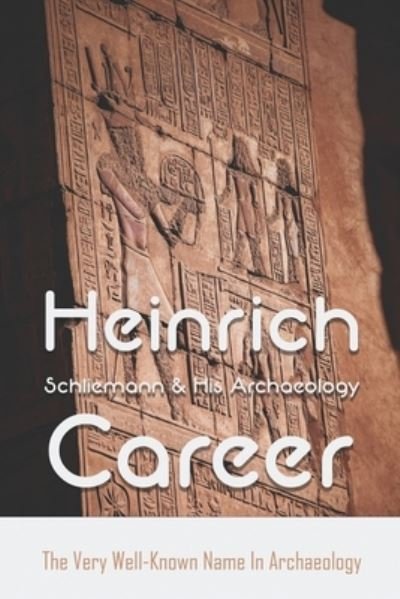Cover for Eda Beato · Heinrich Schliemann &amp; His Archaeology Career (Pocketbok) (2021)
