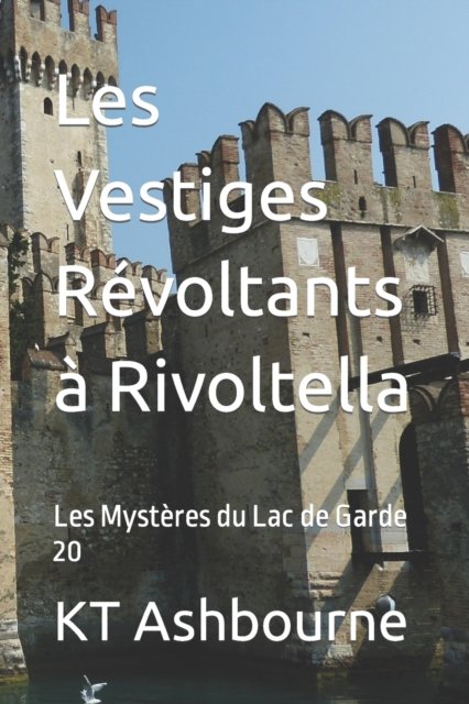 Cover for Kt Ashbourne · Les Vestiges Revoltants a Rivoltella: Les Mysteres du Lac de Garde 20 - Les Mysteres Du Lac de Garde (Paperback Bog) (2022)