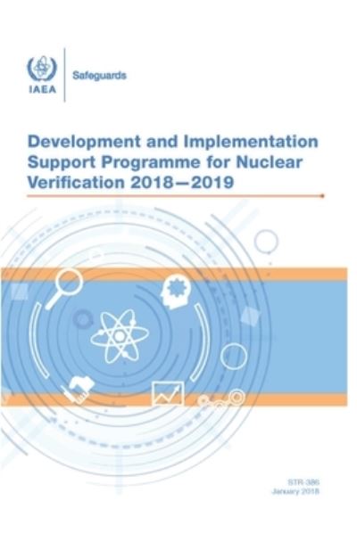 STR-386 Development and Implementation Support Programme for Nuclear Verification 2018-2019 - Iaea - Boeken - Independently Published - 9798844484810 - 8 augustus 2022