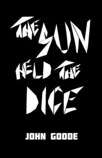 Cover for John Goode · Sun Held the Dice (Book) (2023)