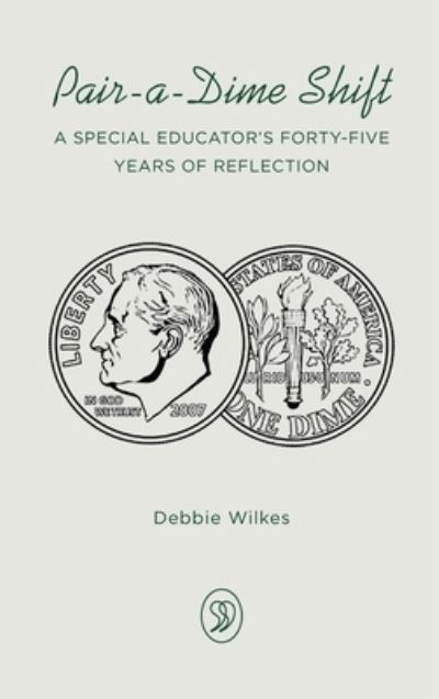Cover for Debbie Wilkes · Pair-a-Dime Shift: A Special Educator's Forty-Five Years of Reflection (Hardcover Book) (2022)