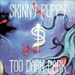 Too Dark Park - Skinny Puppy - Musiikki - NETTWERK - 0067003006811 - perjantai 26. heinäkuuta 2024