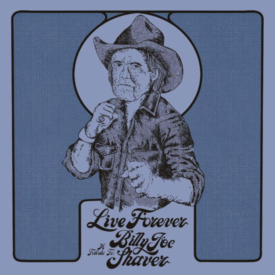 Cover for Live Forever: a Tribute to Billy Joe Shaver · Live Forever: A Tribute To Billy Joe Shaver (LP) (2022)