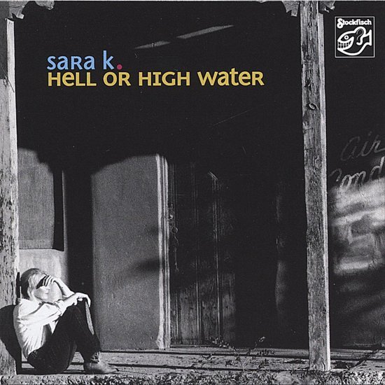Cover for Sara K · Hell or High Water (CD) (2006)