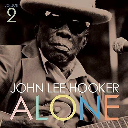 Alone (Volume 2) - John Lee Hooker - Muziek - BLUES - 0767981114811 - 20 mei 2016