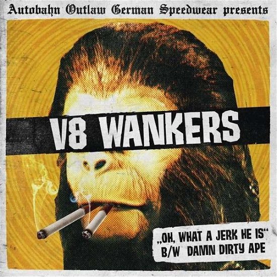 Cover for V8 Wankers · Oh What a Jerk He is - Damn Dirty Ape (7&quot;) (2015)