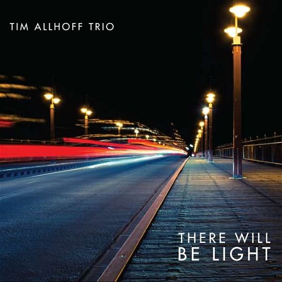 There Will Be Light - Tim Allhoff - Musikk - UNIT RECORDS - 7640114797811 - 21. april 2017
