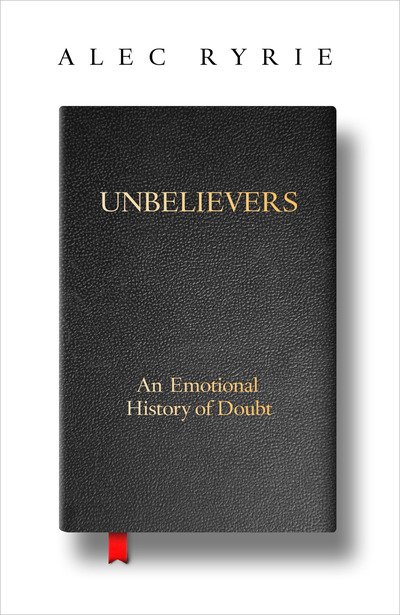 Cover for Alec Ryrie · Unbelievers: An Emotional History of Doubt (Hardcover bog) (2019)