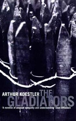 The Gladiators - Arthur Koestler - Books - Vintage Publishing - 9780099459811 - November 4, 1999