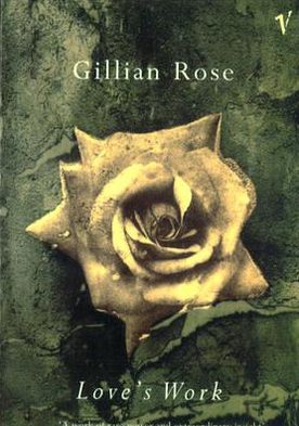 Love's Work - Gillian Rose - Książki - Vintage Publishing - 9780099545811 - 27 lutego 1997