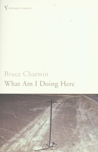Cover for Bruce Chatwin · What Am I Doing Here? (Paperback Bog) (1998)
