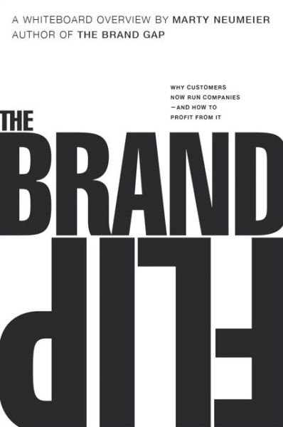 Brand Flip, The: Why customers now run companies and how to profit from it - Voices That Matter - Marty Neumeier - Bøker - Pearson Education (US) - 9780134172811 - 20. august 2015