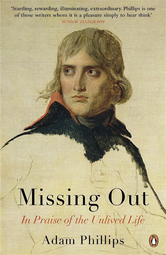 Missing Out: In Praise of the Unlived Life - Adam Phillips - Bücher - Penguin Books Ltd - 9780141031811 - 4. Juli 2013