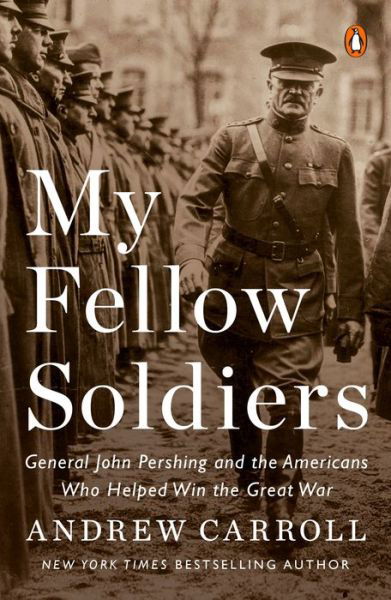 Cover for Andrew Carroll · My Fellow Soldiers: General John Pershing and the Americans Who Helped Win the Great War (Paperback Book) (2018)