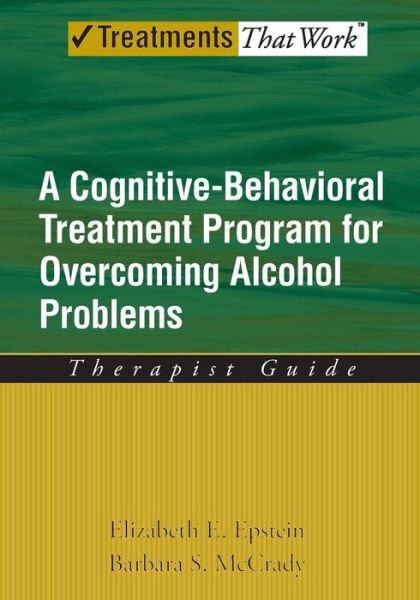 Cover for Epstein, Elizabeth E. (Associate Research Professor, Center of Alcohol Studies, Associate Research Professor, Center of Alcohol Studies, Rutgers University, New Brunswick, New Jersey, USA) · Overcoming Alcohol Use Problems: Therapist Guide: A cognitive-behavioural treatment program - Treatments That Work (Paperback Book) (2009)