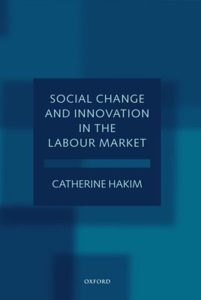 Cover for Hakim, Catherine (Senior Research Fellow, Senior Research Fellow, London School of Economics and Political Science) · Social Change and Innovation in the Labour Market: Evidence from the Census SARs on Occupational Segregation and Labour Mobility, Part-Time Work and Students' Jobs, Homework and Self-Employment (Hardcover Book) (1998)