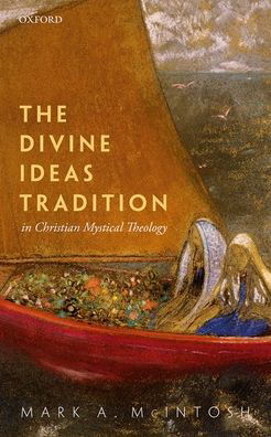 Cover for McIntosh, Mark A. (Professor of Christian Spirituality, Loyola University Chicago) · The Divine Ideas Tradition in Christian Mystical Theology (Hardcover Book) (2021)