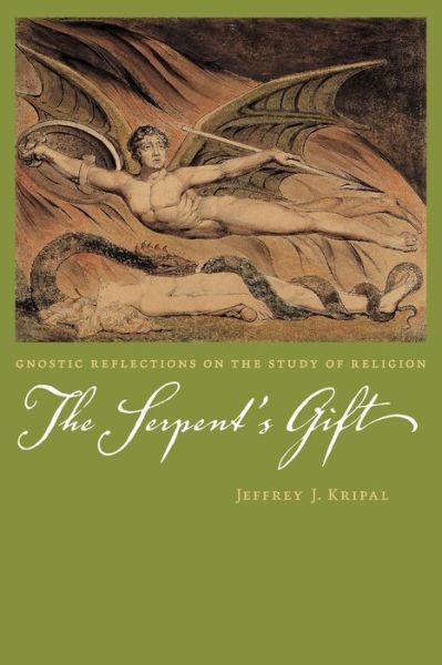 Cover for Kripal, Jeffrey J. (Rice University, USA) · The Serpent's Gift: Gnostic Reflections on the Study of Religion (Paperback Book) [New edition] (2006)